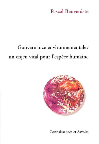 Pascal Benveniste - Gouvernance environnementale - Un enjeu vital pour l'espèce humaine.