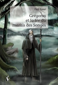 Paul Tomei - Grégoras et la fée du marais des songes.
