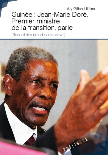 Aly Gilbert Iffono - Guinée : Jean-Marie Doré, Premier ministre de la transition, parle - (Recueil des grandes interviews).