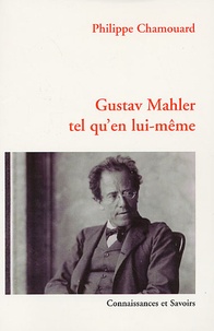 Philippe Chamouard - Gustav Mahler tel qu'en lui-même.