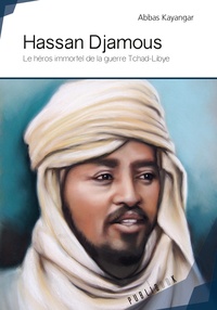 Abbas Kayangar - Hassan Djamous - Le héros immortel de la guerre Tchad-Libye.