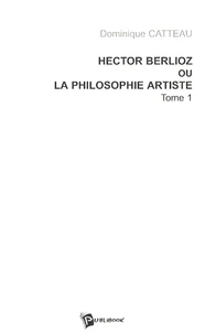 Hector Berlioz ou la philosophie artiste