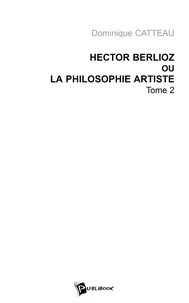 Hector Berlioz ou la philosophie artiste