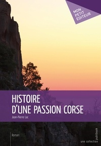 Jean-Pierre Lac - Histoire d'une passion corse.
