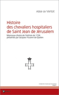 Abbé de Vertot - Histoire des chevaliers hospitaliers de Saint Jean de Jérusalem : morceaux choisis de l'édition de 1726.