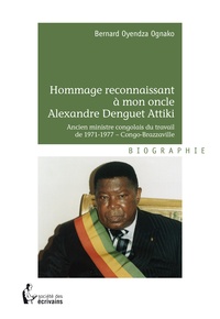 Bernard Oyendza Ognako - Hommage reconnaissant à mon oncle Alexandre Attiki.