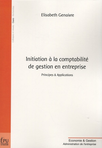 Elisabeth Genaivre - Initiation à la comptabilité de gestion en entreprise - Principes & Applications.