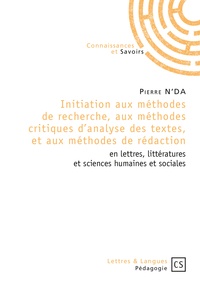 Pierre N'Da - Initiation aux méthodes de recherche, aux méthodes critiques d'analyse des textes, et aux méthodes de rédaction en lettres, littératures et sciences humaines et sociales.