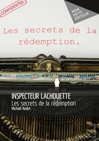 Michaël Rodet - Inspecteur Lachouette - Les secrets de la rédemption.