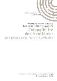 Pierre Tshinanga Ngelu et Pacifique Hippolyte Luabeya - Intangibilité des frontières : une preuve de la maturité africaine.