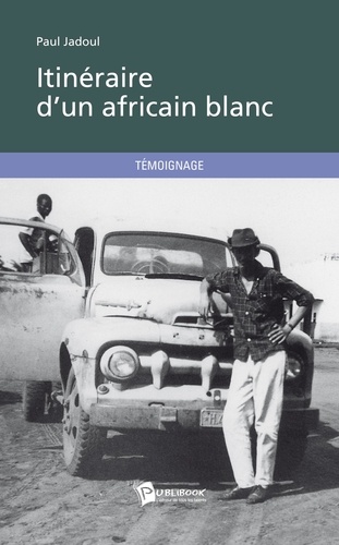 Paul Jadoul - Itinéraire d'un Africain blanc.