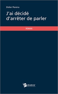 Didier Pereira - J'ai décidé d'arrêter de parler.