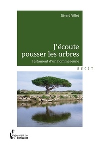 Gérard Villet - J'écoute pousser les arbres.