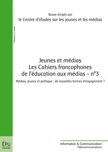 Jeunes et Médias Les Cahiers francophones de léducation aux médias N° 3, Mars 2012 Médias, jeunes et politique. De nouvelles formes d'engagement ?