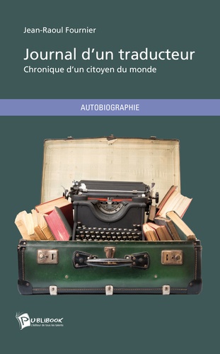 Jean-Raoul Fournier - Journal d'un traducteur - Chronique d'un citoyen du monde.