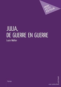 Lucie Walter - Julia, de guerre en guerre.
