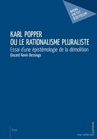 Giscard Kevin Dessinga - Karl Popper ou le rationalisme pluraliste - Essai d'une épistémologie de la démolition.