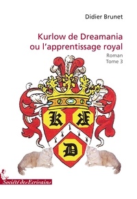 Didier Brunet - Kurlow de Dreamania Tome 3 : Ou l'apprentissage royal.