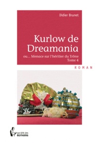 Didier Brunet - Kurlow de Dreamania Tome 4 : Menace sur l'héritier du Trône.