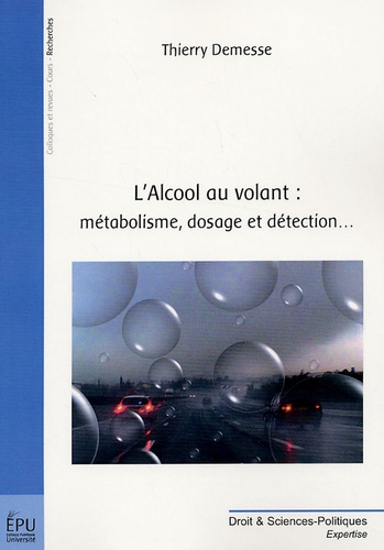 Thierry Demesse - L'Alcool au volant : métabolisme, dosage et détection....