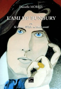 L'ami de Bunbury ou Si Oscar Wilde m'était conté