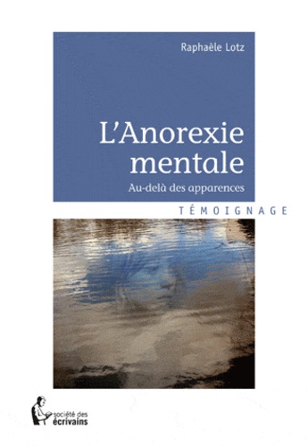 Raphaèle Lotz - L'anorexie mentale - Au-delà des apparences.