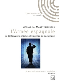 Arnaud-N Mandy Dibangou - L'Armée espagnole - De l'interventionnisme à l'exigence démocratique.