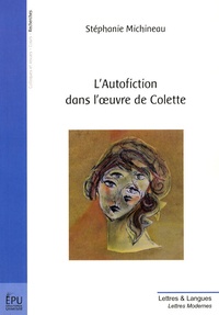 Stéphanie Michineau - L'autofiction dans l'oeuvre de Colette.