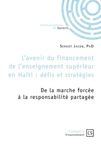 Phd sergot Jacob - L’avenir du financementde l’enseignement supérieuren Haïti : - défis et stratégies.