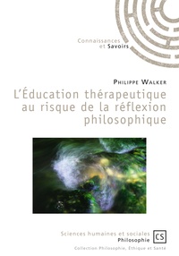 Philippe Walker - L'éducation thérapeutique au risque de la réflexion philosophique.