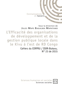 Jules Maps Bagalwa Mapatano - L'Efficacité des organisations de développement et de la gestion publique locale dans le Kivu à l'est de RD Congo - Cahiers du CERPRU / ISDR-Bukavu, N°23 de 2015.