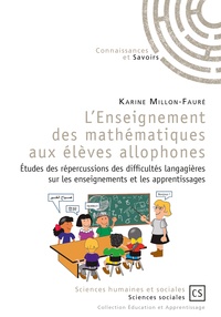 Karine Millon-Fauré - L'enseignement des mathématiques aux élèves allophones - Etudes des répercussions des difficultés langagières sur les enseignements et les apprentissages.