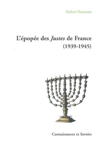 Hubert Hannoun - L'épopée des Justes de France (1939-1945).