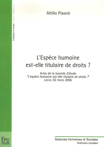 Attilio Pisanò - L'Espèce humaine est-elle titulaire de droits ? - Actes de la journée d'étude, Lecce, 2 mars 2006.