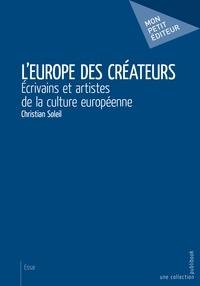 Christian Soleil - L'Europe des créateurs - Ecrivains et artistes de la culture européenne.