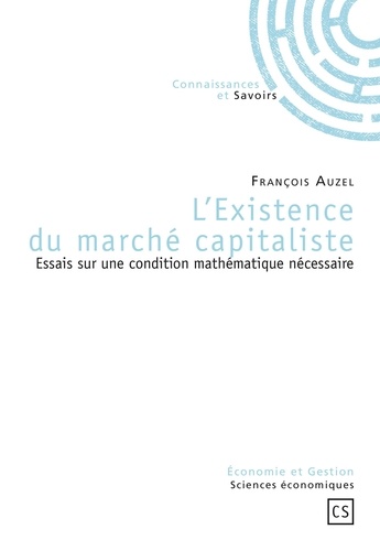 François Auzel - L'existence du marché capitaliste - Essais sur une condition mathématique nécessaire.