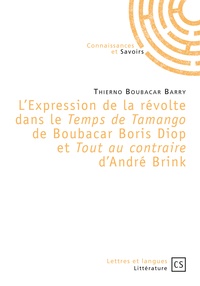 Thierno Boubacar Barry - L'Expression de la révolte dans le Temps de Tamango de Boubacar Boris Diop et Tout au contraire d'André Brink.