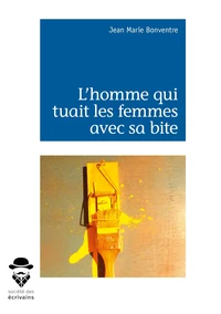 L'homme qui tuait les femmes avec sa bite