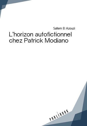 Sallem El Azouzi - L'horizon autofictionnel chez Patrick Modiano.