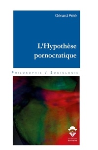 Gérard Pelé - L'Hypothèse pornocratique.