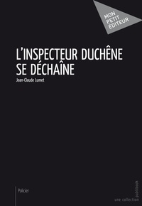 Jean-Claude Lumet - L'inspecteur Duchêne se déchaîne.