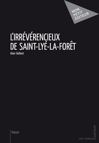 Alain Vaillant - L'Irrévérencieux de Saint-Lyé-la-Forêt.