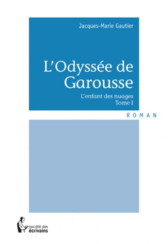 Jacques-Marie Gautier - L'Odyssée de Garousse Tome 1 : .