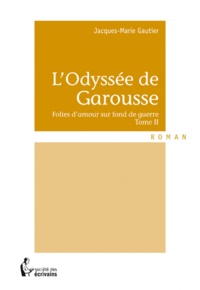 Jacques-Marie Gautier - L'odyssée de Garousse - Tome 2.