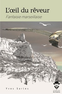 Yves Sarles - L'oeil du rêveur - Fantaisie marseillaise.