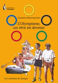 Stanislas Rémytopoulos - L'Olympisme, un rêve en devenir - Les coulisses du danger.