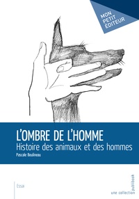 Pascale Boulineau - L'ombre de l'homme - Histoire des animaux et des hommes.