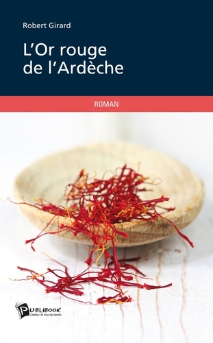 Robert Girard - L'or rouge de l'Ardèche.