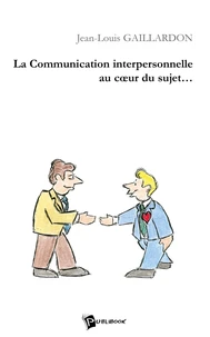 La communication interpersonnelle au coeur du sujet...