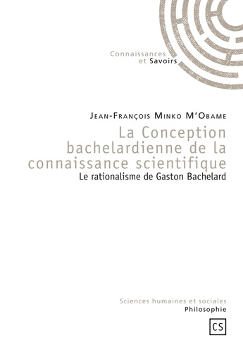 Jean-François Minko M'Obame - La Conception bachelardienne de la connaissance scientifique - Le rationalisme de Gaston Bachelard.
